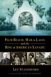 Palm Beach, Mar-A-Lago, and the rise of America's Xanadu cover image