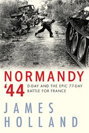 Normandy '44 : D-Day and the epic 77-day battle for France, a new history cover image