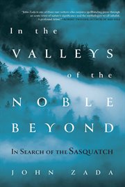 In the valleys of the noble beyond : in search of the Sasquatch cover image