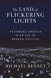 The land of flickering lights : restoring America in an age of broken politics cover image