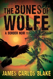 The bones of Wolfe : a border noir cover image