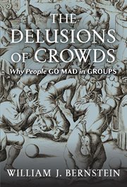 The delusions of crowds : why people go mad in groups cover image