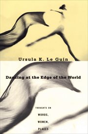 Dancing at the edge of the world : thoughts on words, women, places cover image