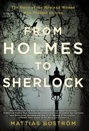 From Holmes to Sherlock : the story of the men and women who created an icon cover image