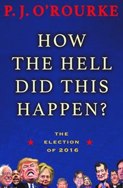 How the hell did this happen? : the election of 2016 cover image