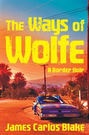 The ways of Wolfe : a border noir cover image
