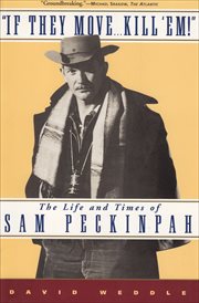 "If they move - kill 'em!" : the life and times of Sam Peckinpah cover image