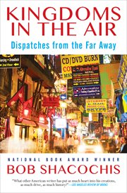 Kingdoms in the air : dispatches from the far away cover image