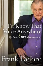 I'd know that voice anywhere : my favorite NPR commentaries cover image