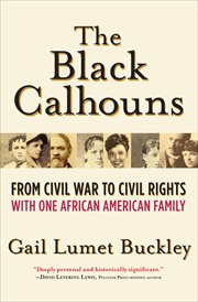 The Black Calhouns : from Civil War to civil rights with one African American family cover image