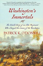 Washington's Immortals : the untold story of an elite regiment who changed the course of the Revolution cover image