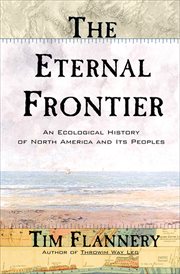 The eternal frontier : an ecological history of North America and its peoples cover image