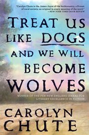 Treat us like dogs and we will become wolves : a novel cover image
