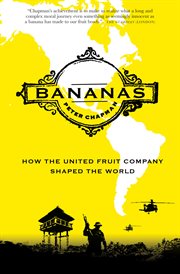 Bananas : how the United Fruit Company shaped the world cover image