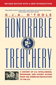 Honorable treachery : a history of U.S. intelligence, espionage, and covert action from the American Revolution to the CIA cover image