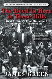 The devil is here in these hills : West Virginia's coal miners and their battle for freedom cover image