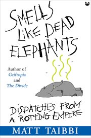 Smells like dead elephants : dispatches from a rotting empire cover image