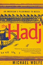 The hadj : an American's pilgrimage to Mecca cover image