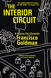 The interior circuit : a Mexico City chronicle cover image