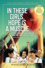 In these girls, hope is a muscle : a true story of hoop dreams and one very special team cover image