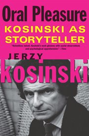 Oral pleasure : Kosinski as storyteller cover image