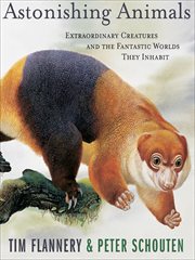 Astonishing animals : extraordinary creatures and the fantastic worlds they inhabit cover image