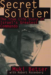 Secret soldier : the true life story of Israel's greatest commando cover image