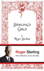 Sterling's gold : wit & wisdom of an ad man by Roger Sterling cover image