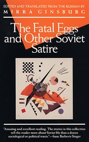The Fatal eggs, and other Soviet satire, 1918-1963 cover image