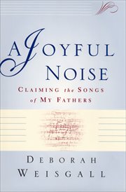 A joyful noise : claiming the songs of my fathers cover image