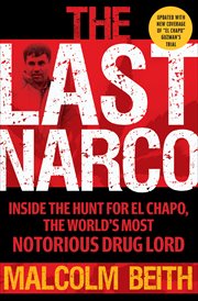 The last narco : inside the hunt for El Chapo, the world's most wanted drug lord cover image