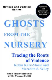 Ghosts from the nursery : tracing the roots of violence cover image