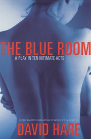 The blue room : freely adapted from Arthur Schnitzler's La ronde cover image