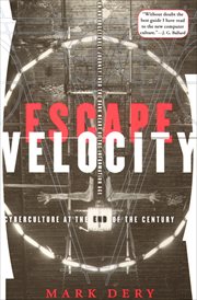 Escape velocity : cyberculture at the end of the century cover image