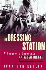 The dressing station : a surgeon's chronicle of war and medicine cover image