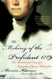 The making of the president, 1789 : the unauthorized campaign biography cover image
