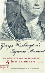 George Washington's Expense Account : Gen. George Washington And Marvin Kitman, Pfc. (Ret.{Rpara} cover image