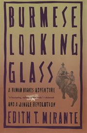 Burmese looking glass : a human rights adventure and a jungle revolution cover image