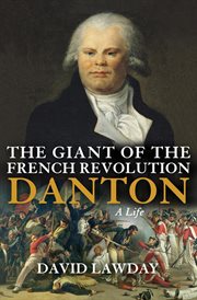 The giant of the French Revolution : Danton, a life cover image