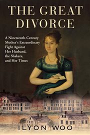 The great divorce : a nineteenth-century mother's extraordinary fight against her husband, the Shakers, and her times cover image
