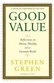 Good value : reflections on money, morality, and an uncertain world cover image