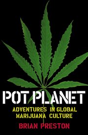 Pot planet : adventures in global marijuana culture cover image
