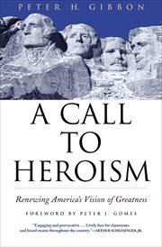 A call to heroism : renewing America's vision of greatness cover image