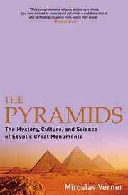 The pyramids : the mystery culture, and science of Egypt's great monuments cover image