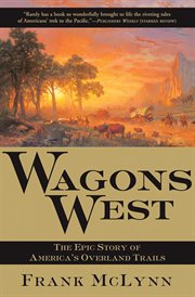 Wagons west : the epic story of America's overland trails cover image