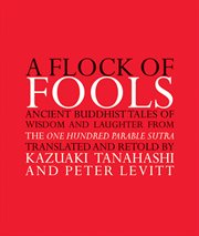 A flock of fools : ancient Buddhist tales of wisdom and laughter from the One hundred parable sutra cover image