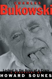 Charles Bukowski : locked in the arms of a crazy life cover image