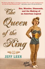 The queen of the ring : sex, muscles, diamonds, and the making of an American legend cover image