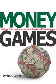 Money Games : Profiting from the Convergence of Sports and Entertainment cover image