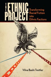 The Ethnic Project : Transforming Racial Fiction into Ethnic Factions cover image